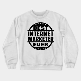 Best Internet Marketer Ever Crewneck Sweatshirt